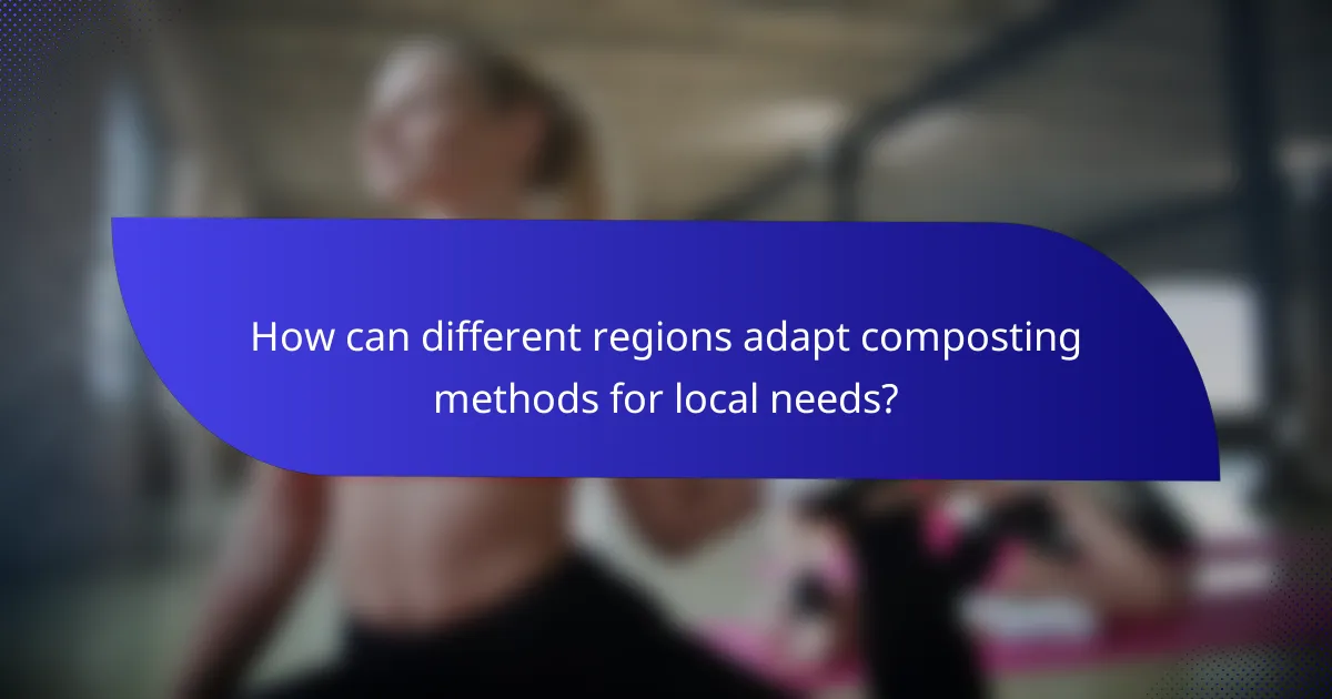 How can different regions adapt composting methods for local needs?