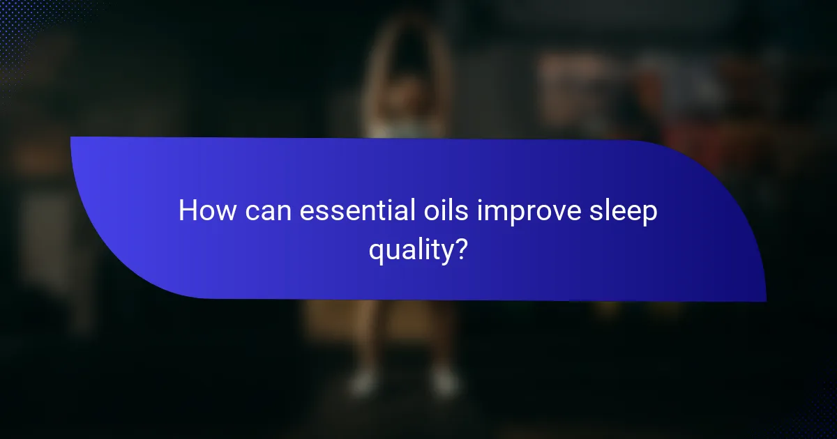 How can essential oils improve sleep quality?
