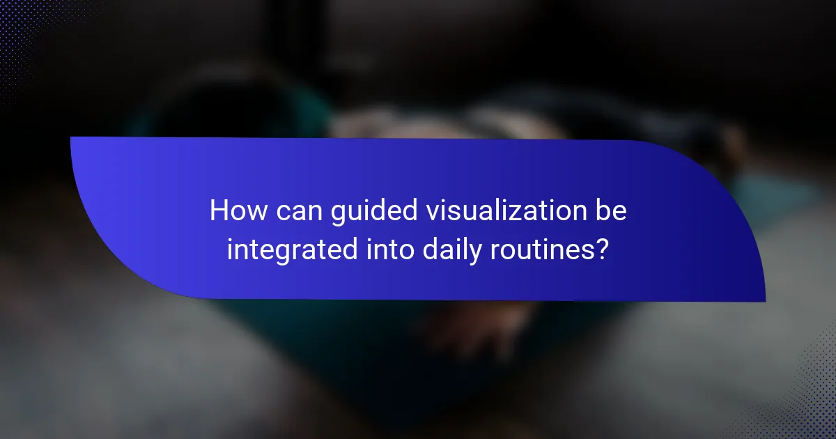 How can guided visualization be integrated into daily routines?