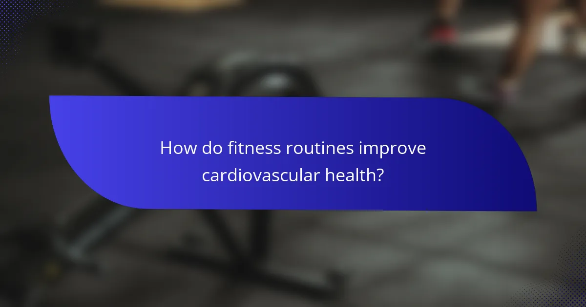 How do fitness routines improve cardiovascular health?