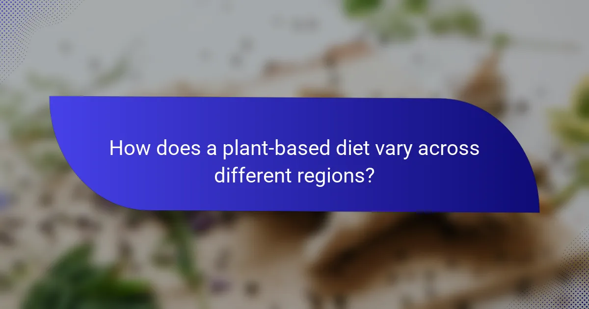 How does a plant-based diet vary across different regions?