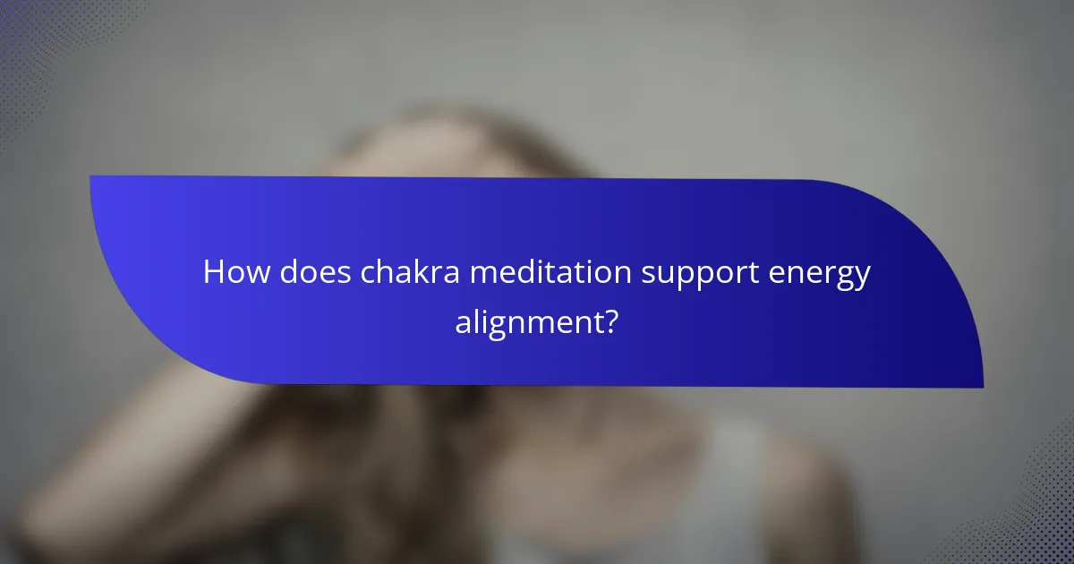 How does chakra meditation support energy alignment?