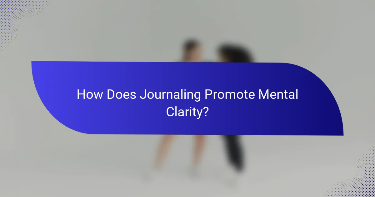 How Does Journaling Promote Mental Clarity?