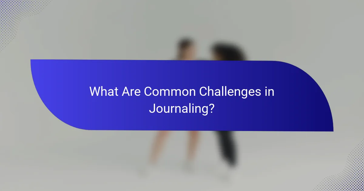 What Are Common Challenges in Journaling?