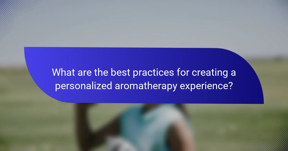What are the best practices for creating a personalized aromatherapy experience?