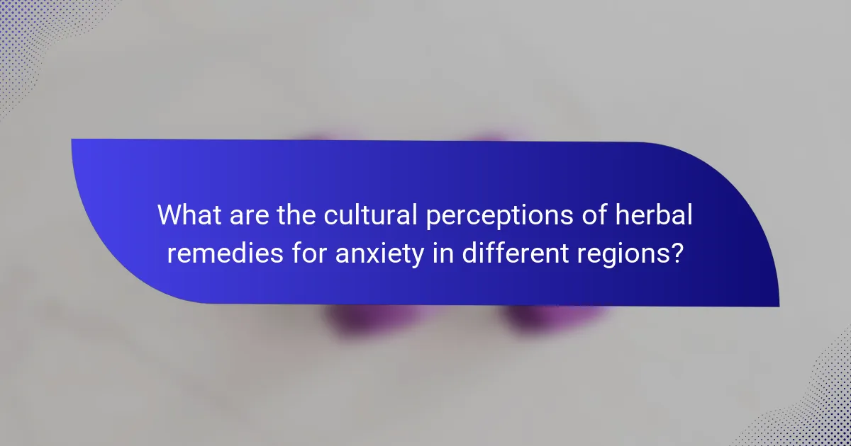 What are the cultural perceptions of herbal remedies for anxiety in different regions?