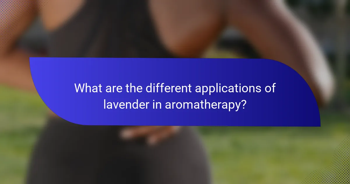 What are the different applications of lavender in aromatherapy?