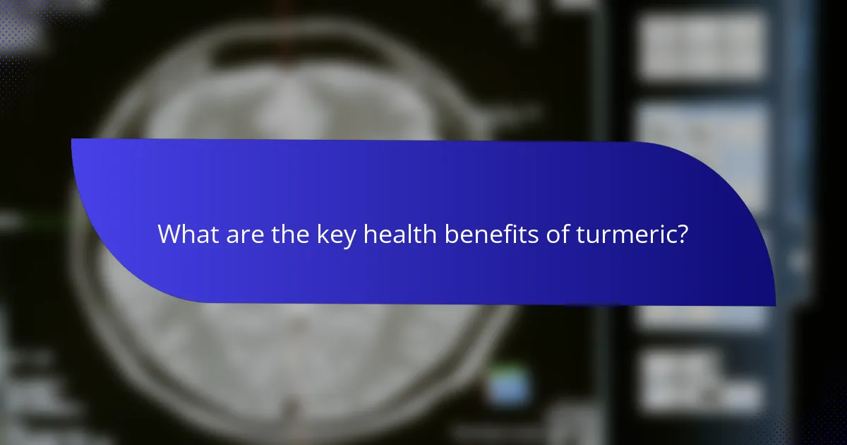 What are the key health benefits of turmeric?