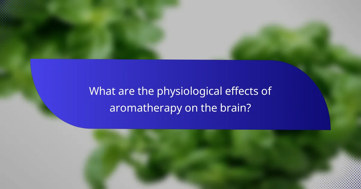 What are the physiological effects of aromatherapy on the brain?
