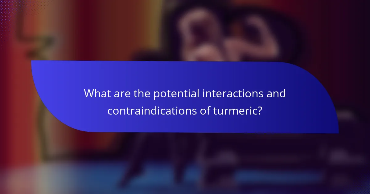 What are the potential interactions and contraindications of turmeric?
