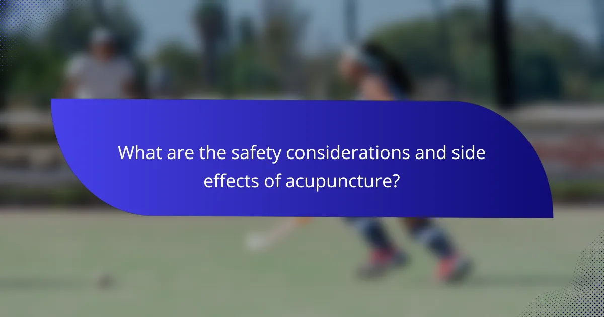 What are the safety considerations and side effects of acupuncture?