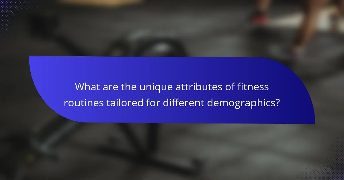 What are the unique attributes of fitness routines tailored for different demographics?