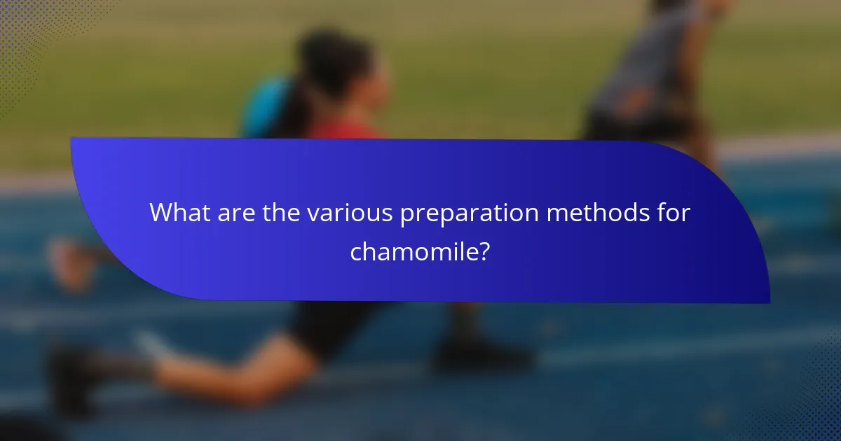 What are the various preparation methods for chamomile?