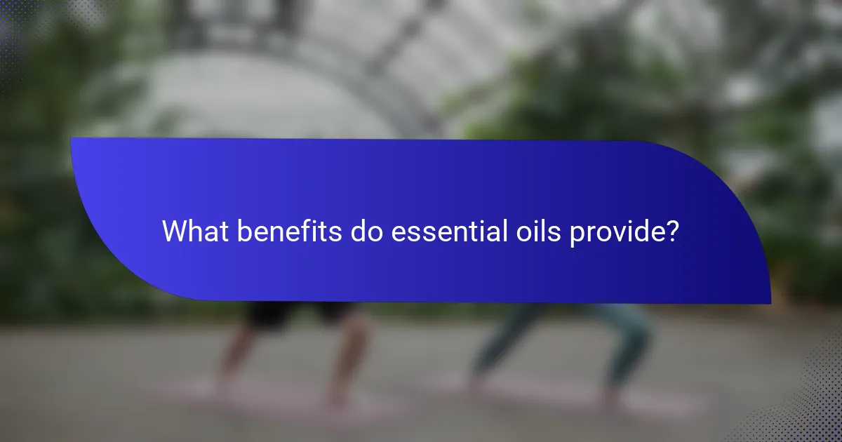 What benefits do essential oils provide?
