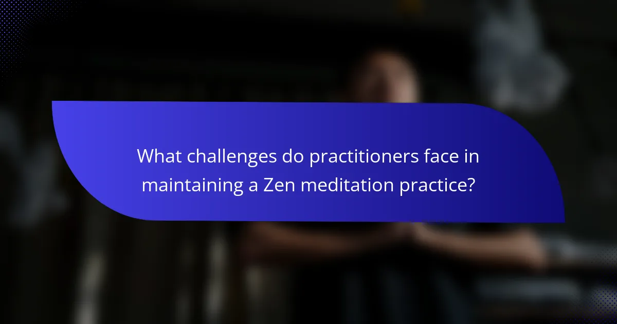 What challenges do practitioners face in maintaining a Zen meditation practice?