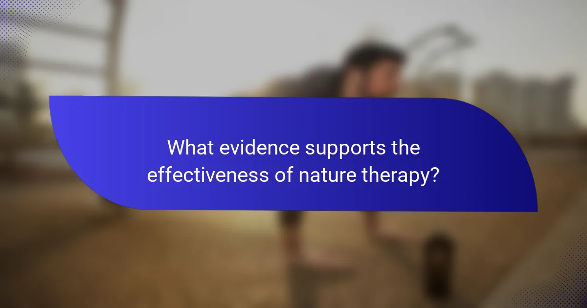 What evidence supports the effectiveness of nature therapy?