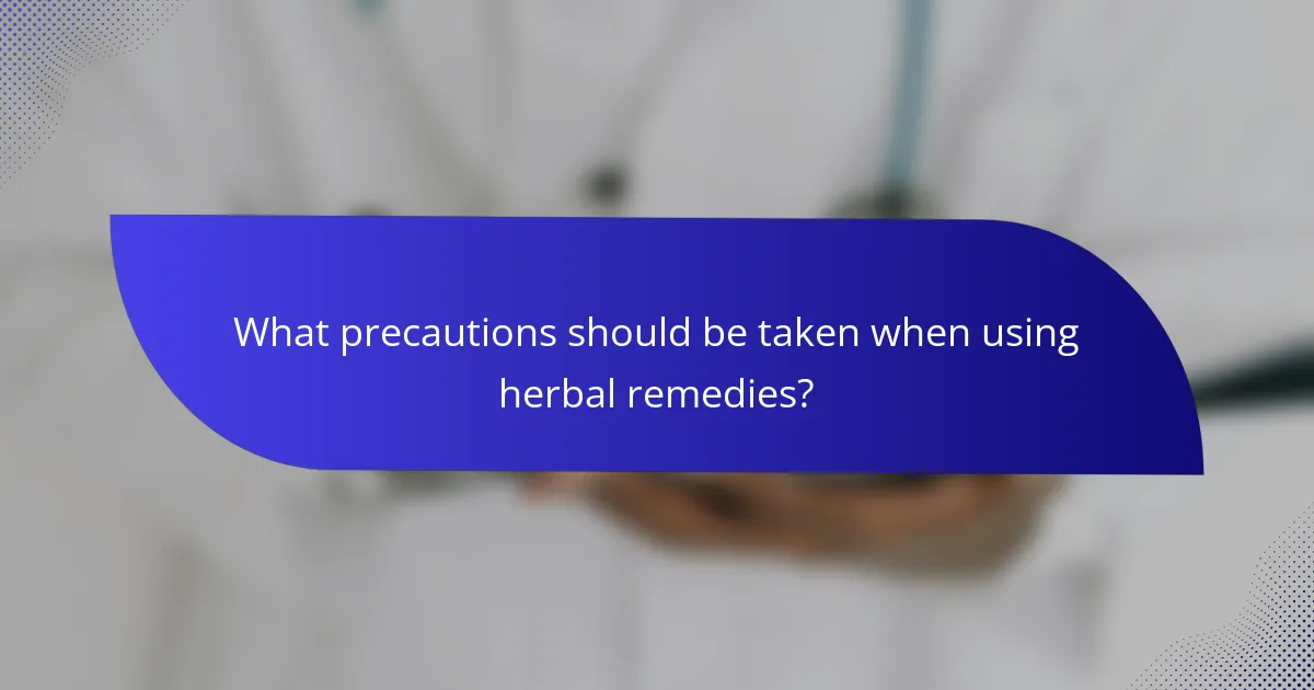 What precautions should be taken when using herbal remedies?