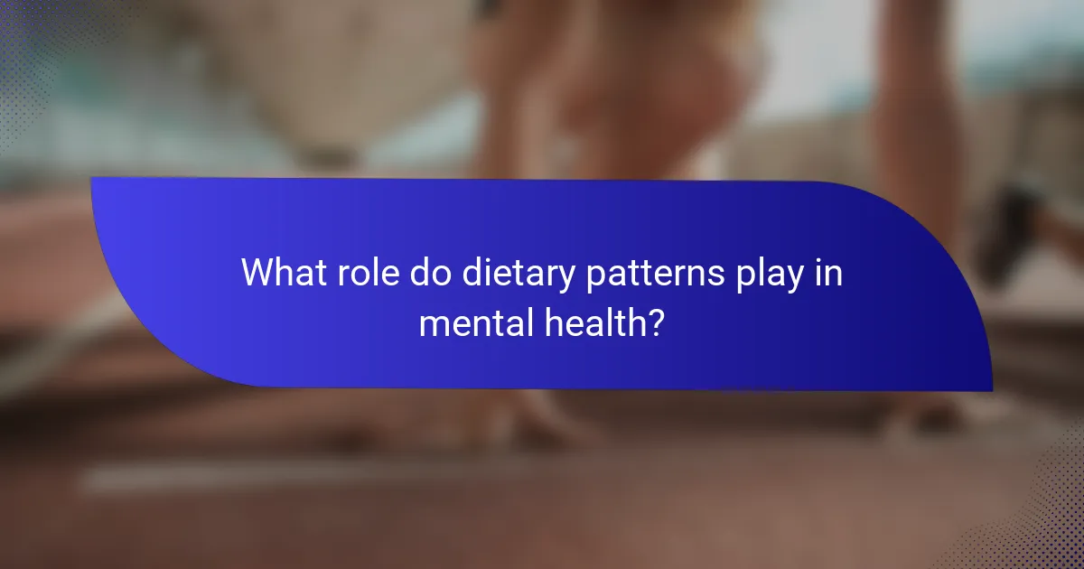 What role do dietary patterns play in mental health?