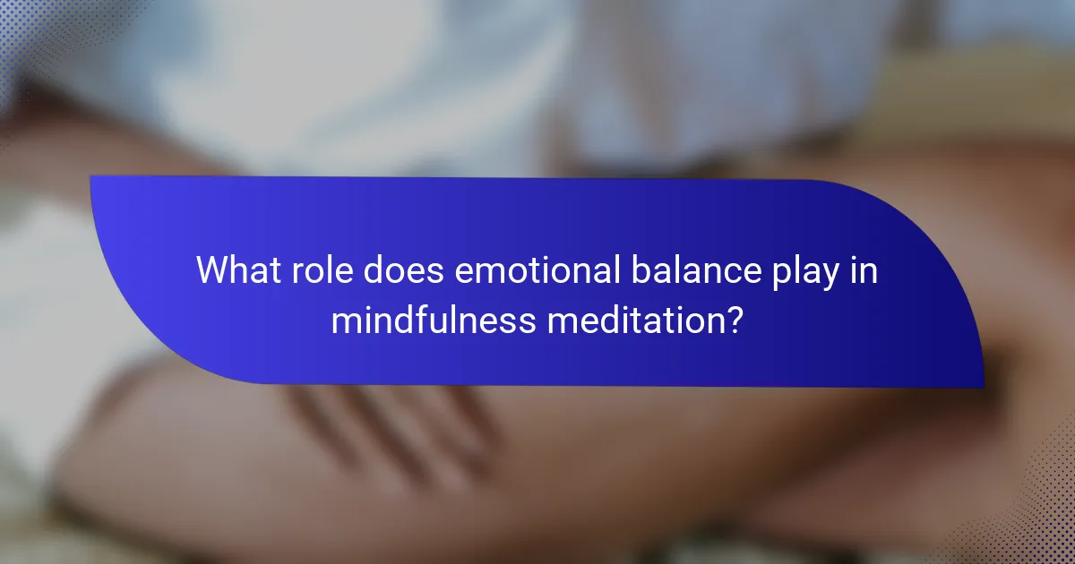 What role does emotional balance play in mindfulness meditation?