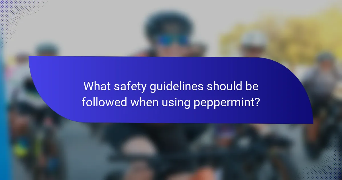 What safety guidelines should be followed when using peppermint?