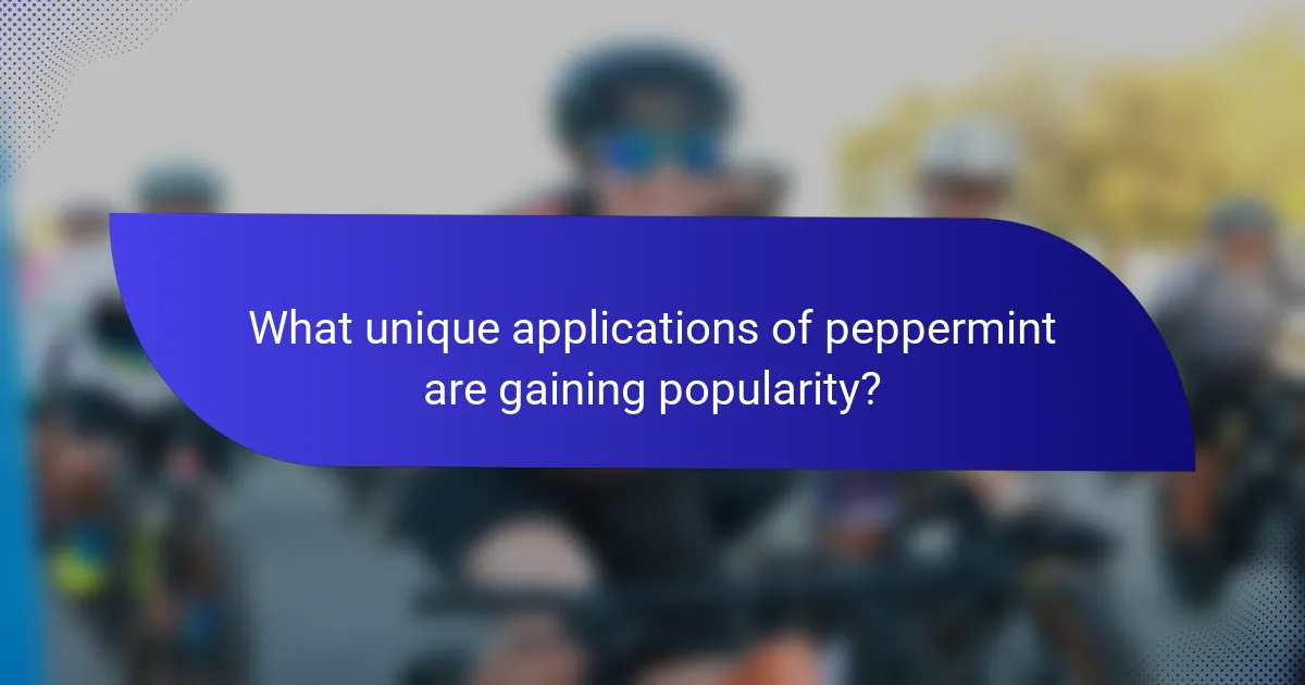 What unique applications of peppermint are gaining popularity?