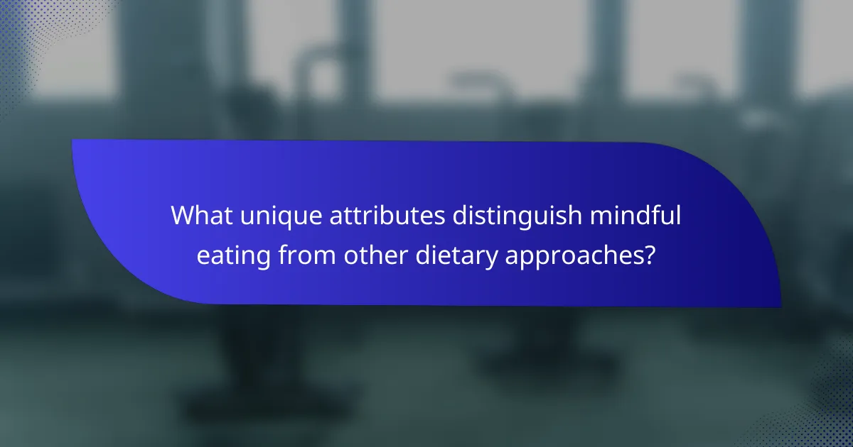 What unique attributes distinguish mindful eating from other dietary approaches?