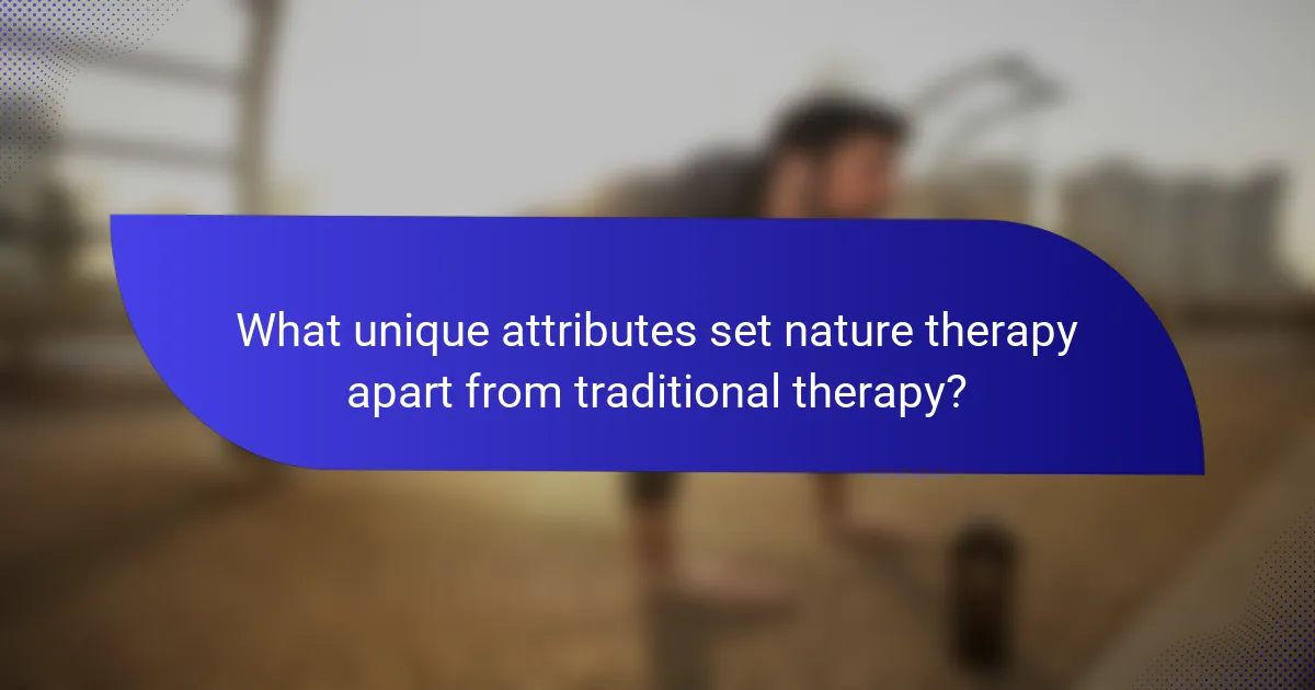 What unique attributes set nature therapy apart from traditional therapy?
