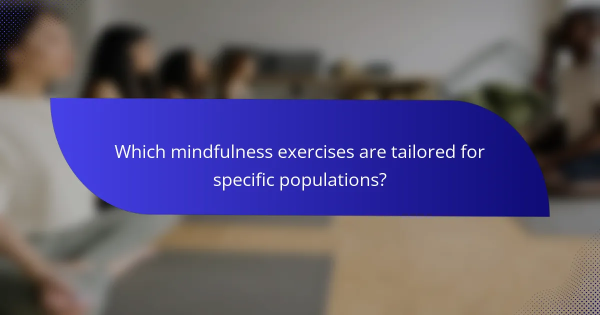 Which mindfulness exercises are tailored for specific populations?