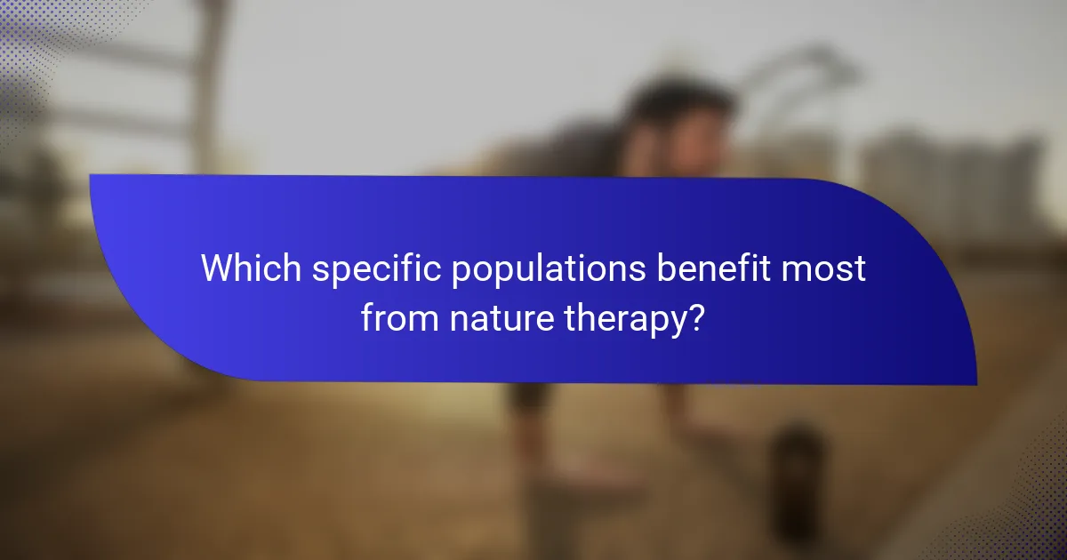 Which specific populations benefit most from nature therapy?