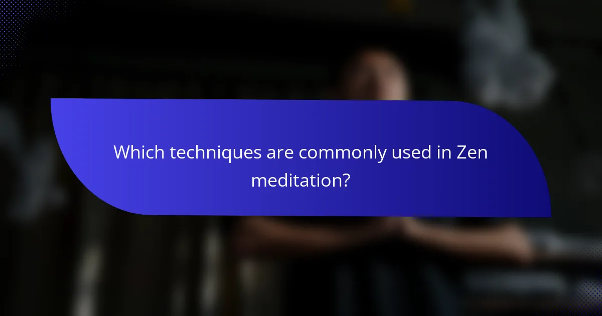 Which techniques are commonly used in Zen meditation?