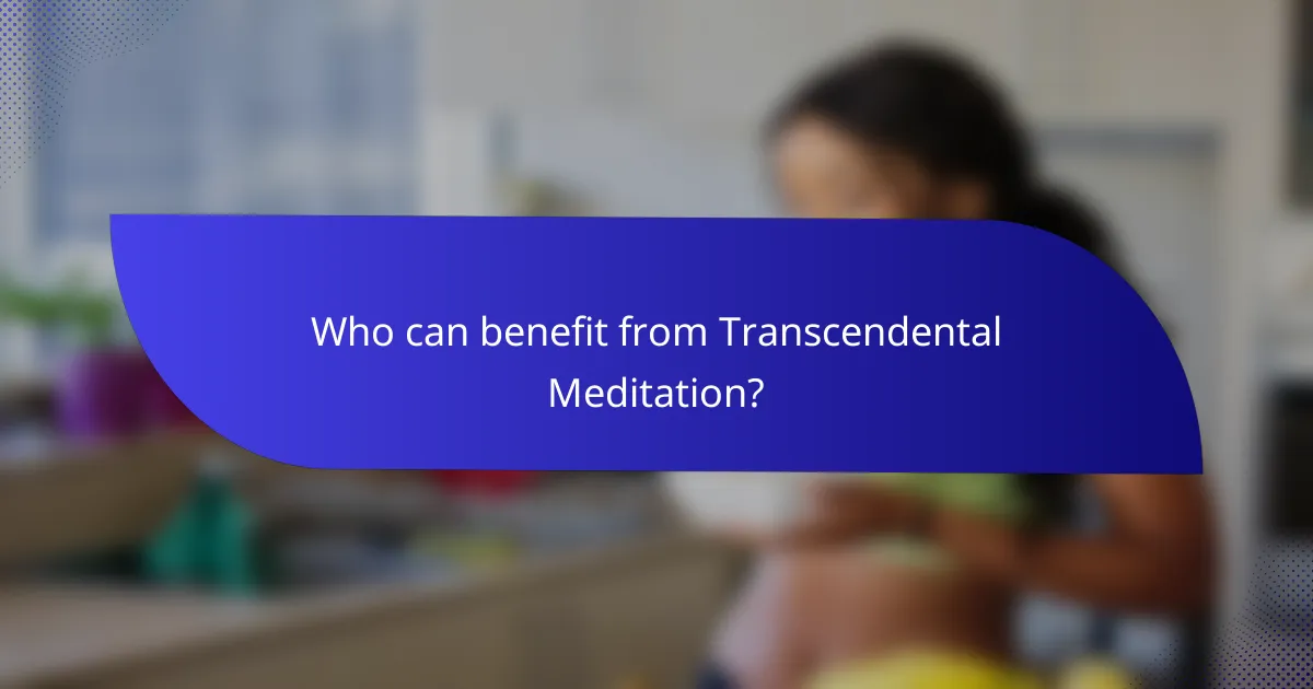 Who can benefit from Transcendental Meditation?