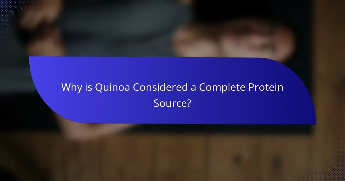 Why is Quinoa Considered a Complete Protein Source?