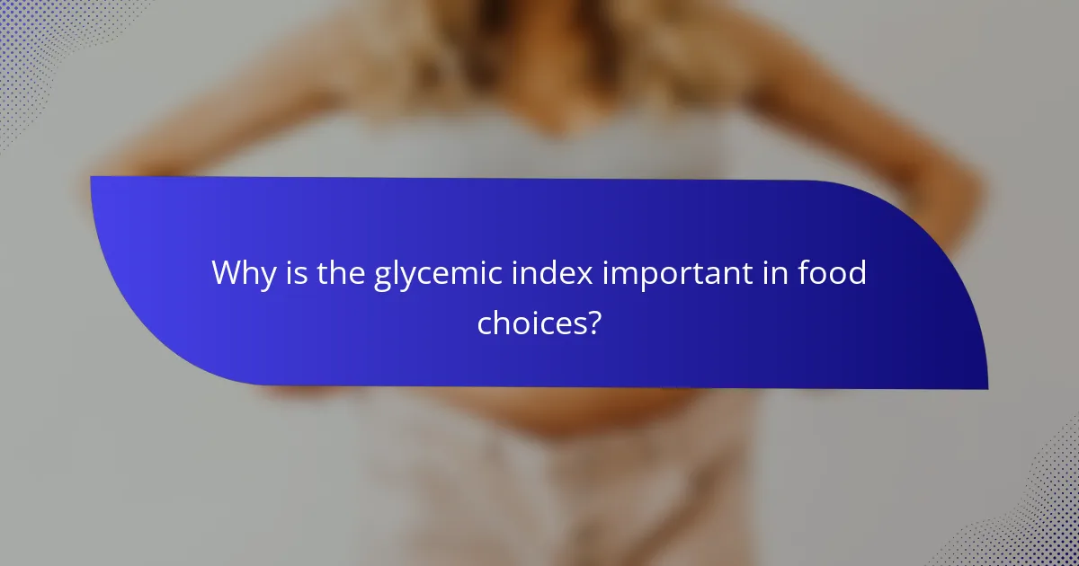 Why is the glycemic index important in food choices?